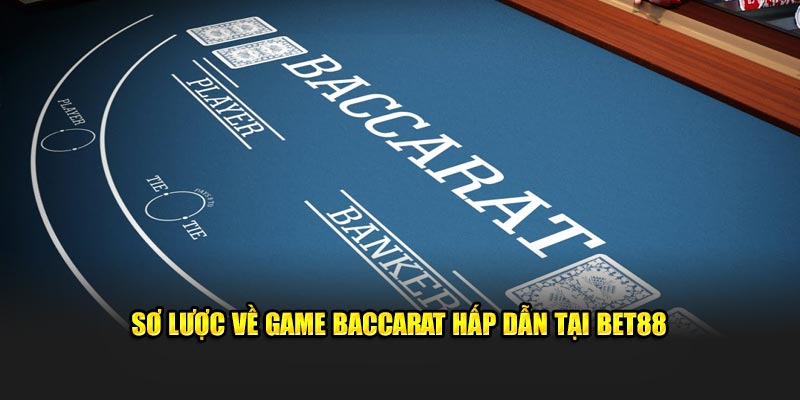 sơ lược về game baccarat hấp dẫn tại bet88